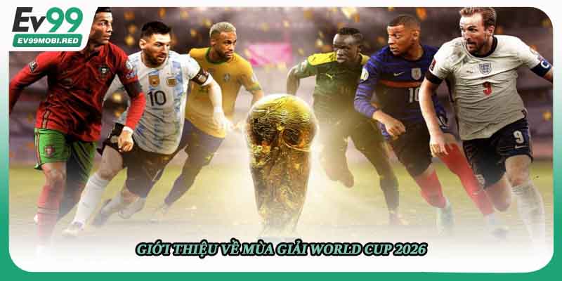 Giới thiệu về mùa giải World Cup 2026
