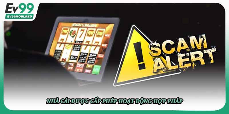 Nhà cái được cấp phép hoạt động hợp pháp