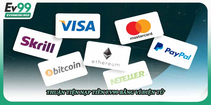 Thuận tiện nạp tiền EV99 bằng ví điện tử
