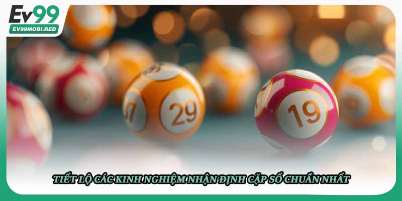 Tiết lộ các kinh nghiệm nhận định cặp số chuẩn nhất